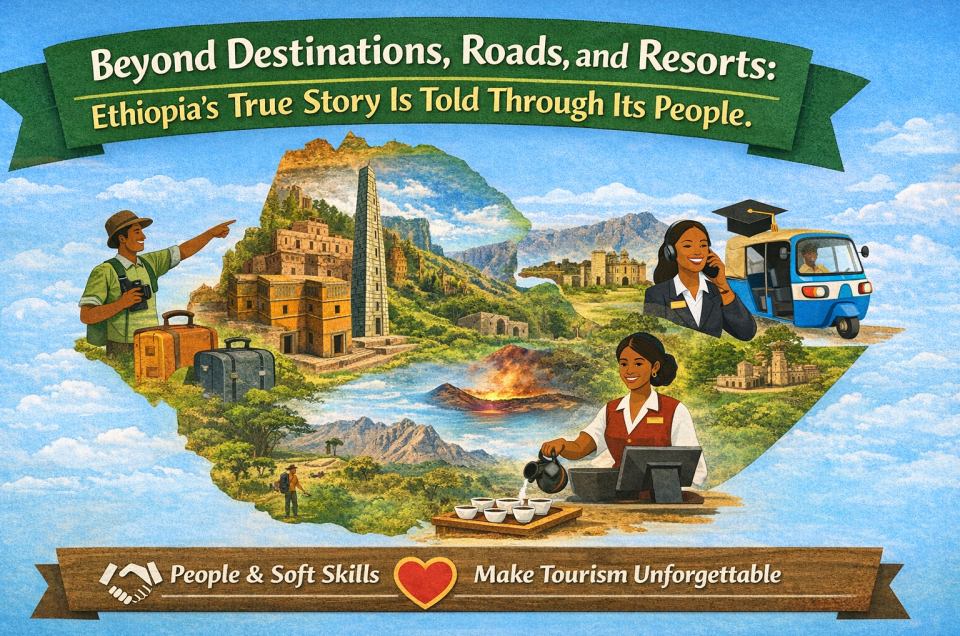 Beyond Destinations, Roads and Resorts: Ethiopia’s Story Lives in Its People